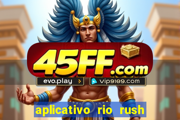 aplicativo rio rush paga mesmo